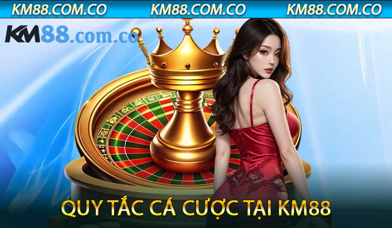 Quy Tắc Cá Cược Tại KM88